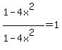 %281-4x%5E2%29%2F%281-4x%5E2%29=1