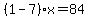 %281-7%29x=84