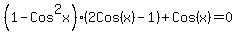 %281-Cos%5E2x%29%282Cos%28x%29-1%29%2BCos%28x%29=0