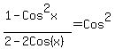 %281-Cos%5E2x%29%2F%282-2Cos%28x%29%29+=+Cos%5E2