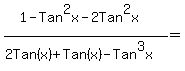 %281-Tan%5E2x-2Tan%5E2x%29%2F%282Tan%28x%29%2BTan%28x%29-Tan%5E3x%29=%22%22