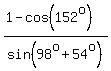 %281-cos%28152%5Eo%29%29%2Fsin%2898%5Eo%2B54%5Eo%29