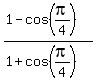 %281-cos%28pi%2F4%29%29%2F%281%2Bcos%28pi%2F4%29%29