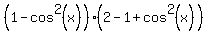 %281-cos%5E2%28x%29%29%282-1%2Bcos%5E2%28x%29%29