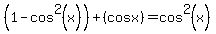 %281-cos%5E2%28x%29%29%2B%28cosx%29=cos%5E2%28x%29