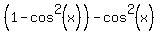 %281-cos%5E2%28x%29%29+-+cos%5E2%28x%29