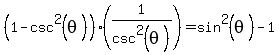 %281-csc%5E2+%28theta+%29%29%281%2F+csc%5E2++%28theta+%29%29+=sin%5E2%28theta%29-1