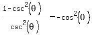 %281-csc%5E2+%28theta+%29%29%2F+csc%5E2++%28theta+%29+=-cos%5E2%28theta%29