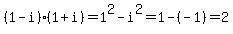 %281-i%29%281%2Bi%29+=+1%5E2+-+i%5E2+=+1+-%28-1%29+=+2