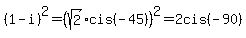 %281-i%29%5E2+=+%28sqrt%282%29cis%28-45%29%29%5E2+=+2cis%28-90%29