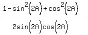 %281-sin%5E2%282A%29%2Bcos%5E2%282A%29%29%2F%282sin%5E%22%22%282A%29cos%5E%22%22%282A%29%29