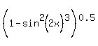 %281-sin%5E2%282x%29%5E3%29%5E0.5