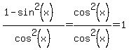 %281-sin%5E2%28x%29%29%2Fcos%5E2%28x%29=cos%5E2%28x%29%2Fcos%5E2%28x%29=1