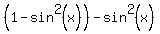 %281-sin%5E2%28x%29%29+-+sin%5E2%28x%29