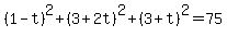 %281-t%29%5E2%2B%283%2B2t%29%5E2%2B%283%2Bt%29%5E2+=+75