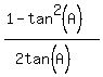 %281-tan%5E2%28A%29%29%2F%282tan%5E%22%22%28A%29%29
