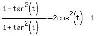 %281-tan%5E2%28t%29%29%2F%281%2Btan%5E2%28t%29%29=+2cos%5E2%28t%29-1