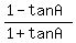 %281-tanA%29%2F%281%2BtanA%29