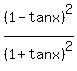 %281-tanx%29%5E2%2F%281%2Btanx%29%5E2