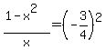 %281-x%5E2%29%2Fx=%28-3%2F4%29%5E2