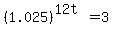 %281.025%29%5E%2812t%29+=+3++
