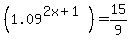 %281.09%5E%282x+%2B+1%29%29+=+15%2F9