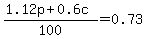 %281.12p%2B0.6c%29%2F100=0.73