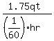 %281.75qt%29%2F%28%281%2F60%29hr%29