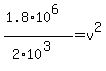 %281.8%2A10%5E6%29%2F%282%2A10%5E3%29=v%5E2