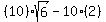 %2810%29+sqrt%286%29+-+10%282%29