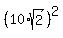 %2810%2Asqrt%282%29%29%5E2