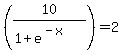 %2810%2F%281%2Be%5E%28-x%29%29%29=2