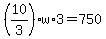 %2810%2F3%29w%2A3+=+750