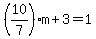%2810%2F7%29m%2B3=1