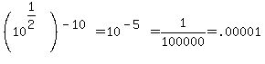 %2810%5E%281%2F2%29%29%5E%28-10%29+=+10%5E%28-5%29+=++1%2F100000+=+.00001