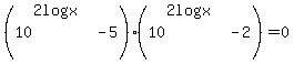 %2810%5E%282log%28x%29%29-5+%29%2810%5E%282log%28x%29%29+-+2%29+=+0+