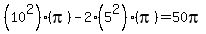 %2810%5E2%29%28pi%29-2%2A%285%5E2%29%28pi%29+=+50pi