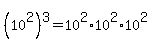 %2810%5E2%29%5E3=10%5E2%2A10%5E2%2A10%5E2