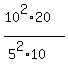 %2810%5E2%2A20%29%2F%285%5E2%2A10%29