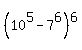 %2810%5E5+-+7%5E6%29%5E6