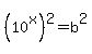 %2810%5Ex%29%5E2=b%5E2