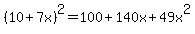 %2810+%2B+7x%29%5E2=100%2B140x%2B49x%5E2
