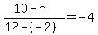 %2810-r%29%2F%2812-%28-2%29%29=-4