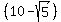 %2810-sqrt%285%29%29