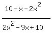 %2810-x-2x%5E2%29%2F%282x%5E2+-9x%2B10%29