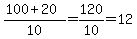 %28100%2B20%29%2F10=120%2F10=12