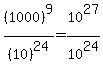 %281000%29%5E9+%2F+%2810%29%5E24=10%5E27%2F10%5E24