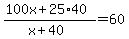 %28100x%2B25%2A40%29%2F%28x%2B40%29=60