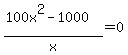%28100x%5E2-1000%29%2Fx=0