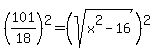 %28101%2F18%29%5E2=%28sqrt%28x%5E2-16%29%29%5E2
